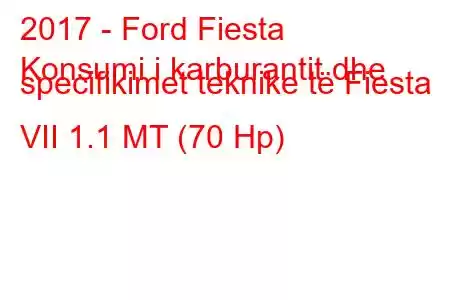 2017 - Ford Fiesta
Konsumi i karburantit dhe specifikimet teknike të Fiesta VII 1.1 MT (70 Hp)