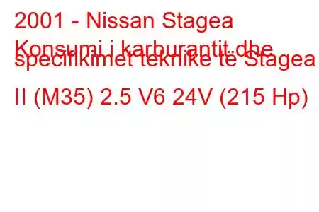 2001 - Nissan Stagea
Konsumi i karburantit dhe specifikimet teknike të Stagea II (M35) 2.5 V6 24V (215 Hp)