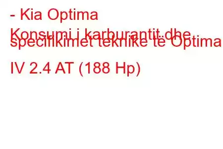 - Kia Optima
Konsumi i karburantit dhe specifikimet teknike të Optima IV 2.4 AT (188 Hp)