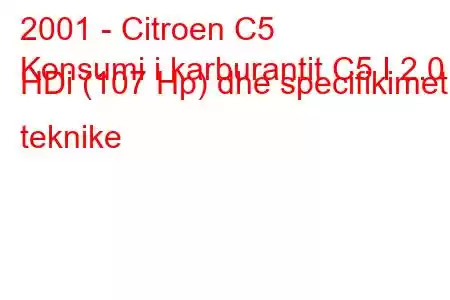 2001 - Citroen C5
Konsumi i karburantit C5 I 2.0 HDi (107 Hp) dhe specifikimet teknike