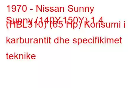 1970 - Nissan Sunny
Sunny (140Y,150Y) 1.4 (HBL310) (65 Hp) Konsumi i karburantit dhe specifikimet teknike