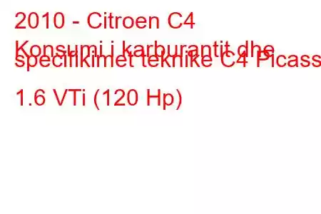 2010 - Citroen C4
Konsumi i karburantit dhe specifikimet teknike C4 Picasso 1.6 VTi (120 Hp)