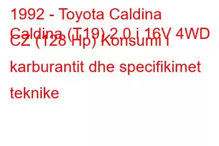 1992 - Toyota Caldina
Caldina (T19) 2.0 i 16V 4WD CZ (128 Hp) Konsumi i karburantit dhe specifikimet teknike