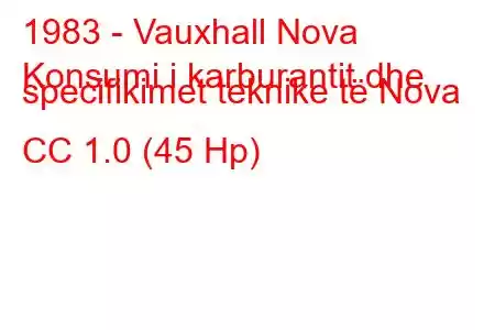 1983 - Vauxhall Nova
Konsumi i karburantit dhe specifikimet teknike të Nova CC 1.0 (45 Hp)