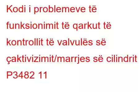 Kodi i problemeve të funksionimit të qarkut të kontrollit të valvulës së çaktivizimit/marrjes së cilindrit P3482 11