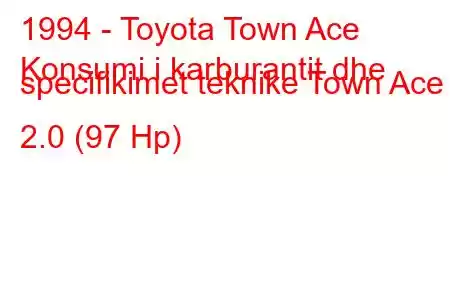 1994 - Toyota Town Ace
Konsumi i karburantit dhe specifikimet teknike Town Ace 2.0 (97 Hp)