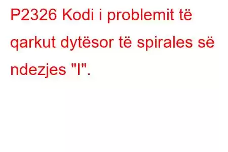 P2326 Kodi i problemit të qarkut dytësor të spirales së ndezjes 