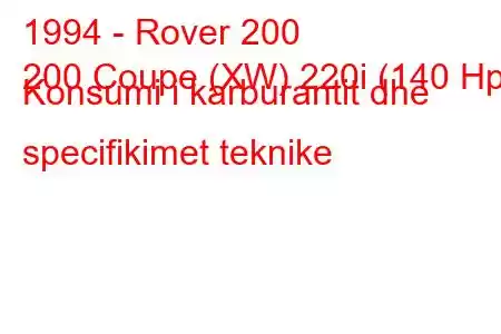 1994 - Rover 200
200 Coupe (XW) 220i (140 Hp) Konsumi i karburantit dhe specifikimet teknike