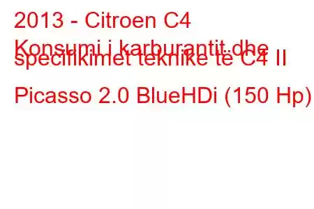 2013 - Citroen C4
Konsumi i karburantit dhe specifikimet teknike të C4 II Picasso 2.0 BlueHDi (150 Hp)