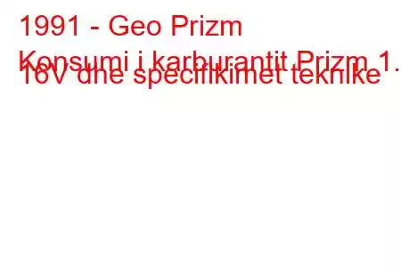 1991 - Geo Prizm
Konsumi i karburantit Prizm 1.6 16V dhe specifikimet teknike