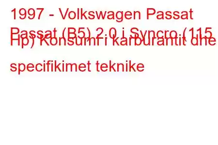 1997 - Volkswagen Passat
Passat (B5) 2.0 i Syncro (115 Hp) Konsumi i karburantit dhe specifikimet teknike