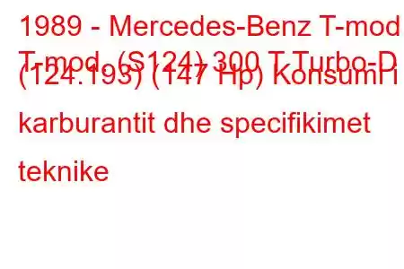 1989 - Mercedes-Benz T-mod.
T-mod. (S124) 300 T Turbo-D (124.193) (147 Hp) Konsumi i karburantit dhe specifikimet teknike