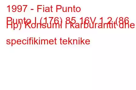 1997 - Fiat Punto
Punto I (176) 85 16V 1.2 (86 Hp) Konsumi i karburantit dhe specifikimet teknike