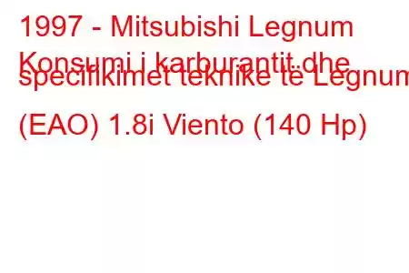 1997 - Mitsubishi Legnum
Konsumi i karburantit dhe specifikimet teknike të Legnum (EAO) 1.8i Viento (140 Hp)