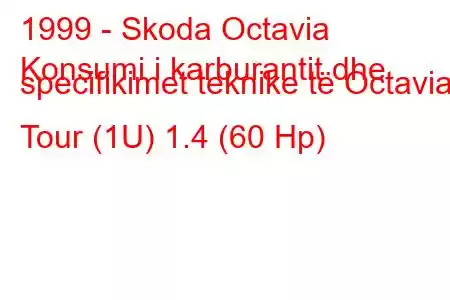 1999 - Skoda Octavia
Konsumi i karburantit dhe specifikimet teknike të Octavia I Tour (1U) 1.4 (60 Hp)