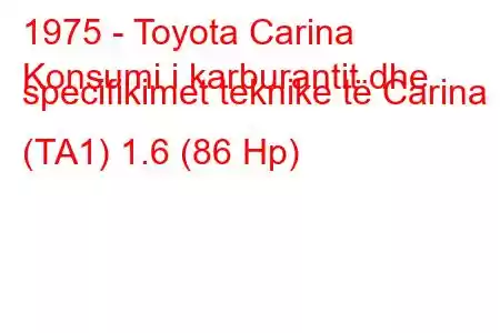 1975 - Toyota Carina
Konsumi i karburantit dhe specifikimet teknike të Carina I (TA1) 1.6 (86 Hp)