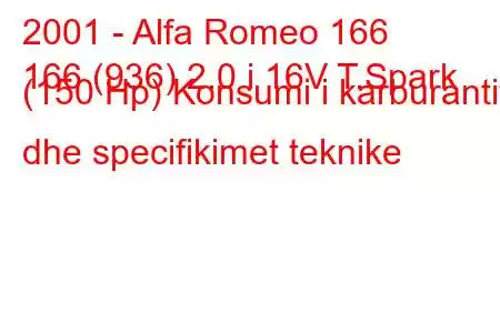 2001 - Alfa Romeo 166
166 (936) 2.0 i 16V T.Spark (150 Hp) Konsumi i karburantit dhe specifikimet teknike