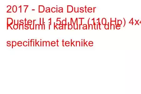 2017 - Dacia Duster
Duster II 1.5d MT (110 Hp) 4x4 Konsumi i karburantit dhe specifikimet teknike