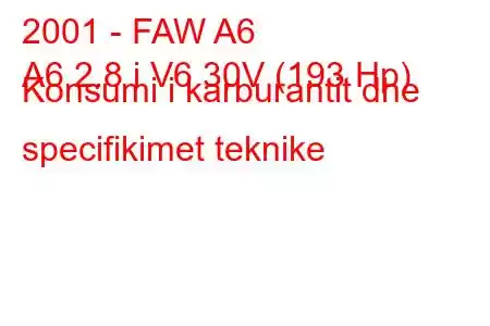 2001 - FAW A6
A6 2.8 i V6 30V (193 Hp) Konsumi i karburantit dhe specifikimet teknike