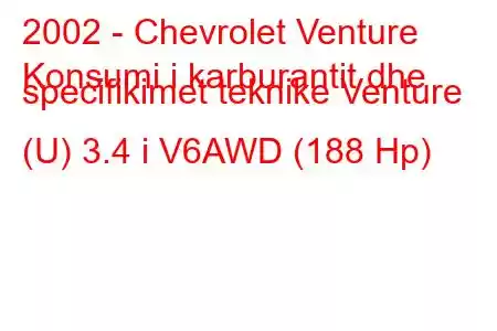 2002 - Chevrolet Venture
Konsumi i karburantit dhe specifikimet teknike Venture (U) 3.4 i V6AWD (188 Hp)