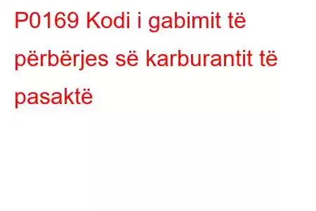 P0169 Kodi i gabimit të përbërjes së karburantit të pasaktë