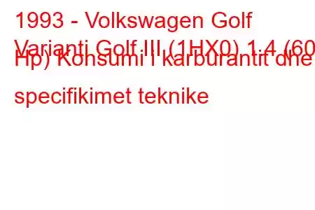 1993 - Volkswagen Golf
Varianti Golf III (1HX0) 1.4 (60 Hp) Konsumi i karburantit dhe specifikimet teknike