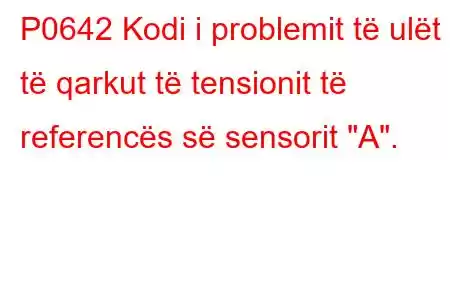 P0642 Kodi i problemit të ulët të qarkut të tensionit të referencës së sensorit 