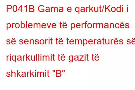 P041B Gama e qarkut/Kodi i problemeve të performancës së sensorit të temperaturës së riqarkullimit të gazit të shkarkimit 