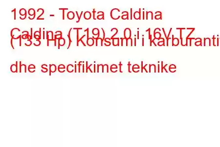 1992 - Toyota Caldina
Caldina (T19) 2.0 i 16V TZ (133 Hp) Konsumi i karburantit dhe specifikimet teknike