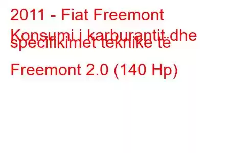 2011 - Fiat Freemont
Konsumi i karburantit dhe specifikimet teknike të Freemont 2.0 (140 Hp)