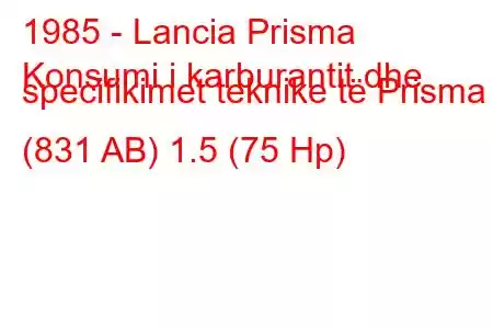 1985 - Lancia Prisma
Konsumi i karburantit dhe specifikimet teknike të Prisma (831 AB) 1.5 (75 Hp)