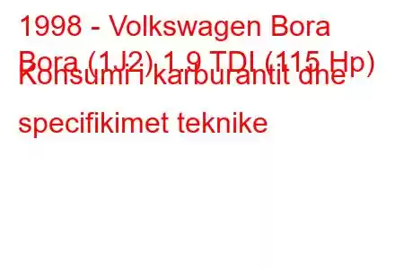 1998 - Volkswagen Bora
Bora (1J2) 1.9 TDI (115 Hp) Konsumi i karburantit dhe specifikimet teknike