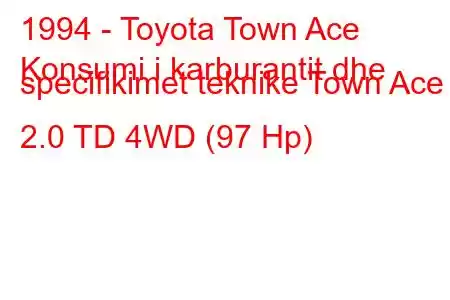 1994 - Toyota Town Ace
Konsumi i karburantit dhe specifikimet teknike Town Ace 2.0 TD 4WD (97 Hp)