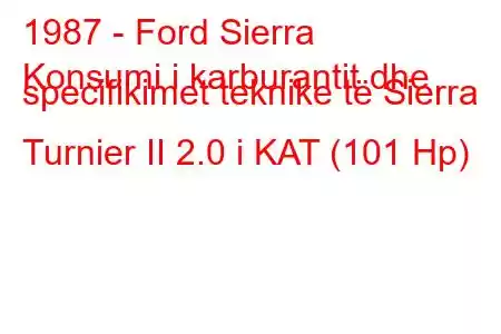 1987 - Ford Sierra
Konsumi i karburantit dhe specifikimet teknike të Sierra Turnier II 2.0 i KAT (101 Hp)