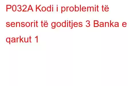 P032A Kodi i problemit të sensorit të goditjes 3 Banka e qarkut 1