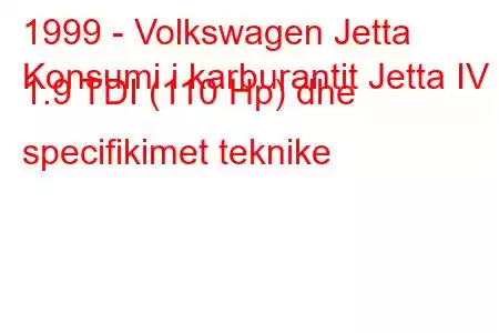 1999 - Volkswagen Jetta
Konsumi i karburantit Jetta IV 1.9 TDI (110 Hp) dhe specifikimet teknike