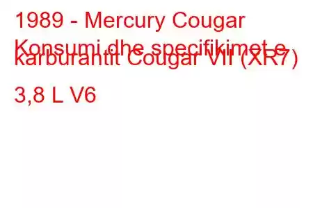 1989 - Mercury Cougar
Konsumi dhe specifikimet e karburantit Cougar VII (XR7) 3,8 L V6