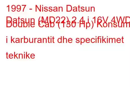 1997 - Nissan Datsun
Datsun (MD22) 2.4 i 16V 4WD Double Cab (130 Hp) Konsumi i karburantit dhe specifikimet teknike