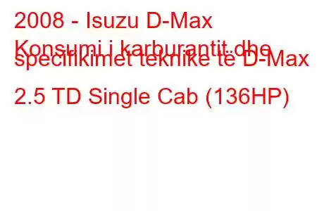 2008 - Isuzu D-Max
Konsumi i karburantit dhe specifikimet teknike të D-Max 2.5 TD Single Cab (136HP)