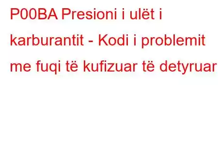 P00BA Presioni i ulët i karburantit - Kodi i problemit me fuqi të kufizuar të detyruar