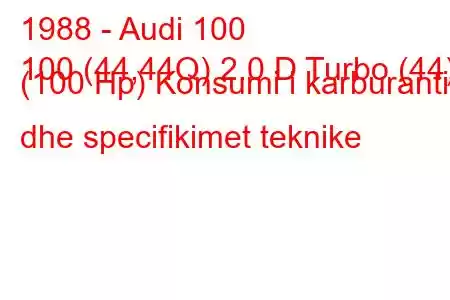 1988 - Audi 100
100 (44,44Q) 2.0 D Turbo (44) (100 Hp) Konsumi i karburantit dhe specifikimet teknike