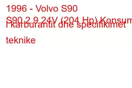 1996 - Volvo S90
S90 2.9 24V (204 Hp) Konsumi i karburantit dhe specifikimet teknike