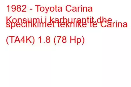 1982 - Toyota Carina
Konsumi i karburantit dhe specifikimet teknike të Carina (TA4K) 1.8 (78 Hp)