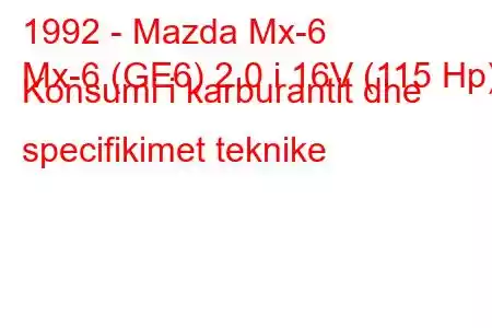 1992 - Mazda Mx-6
Mx-6 (GE6) 2.0 i 16V (115 Hp) Konsumi i karburantit dhe specifikimet teknike