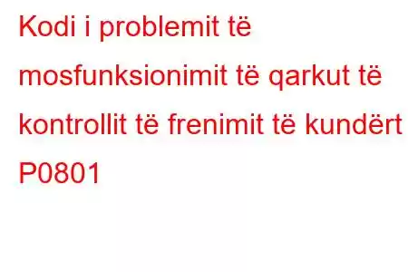 Kodi i problemit të mosfunksionimit të qarkut të kontrollit të frenimit të kundërt P0801