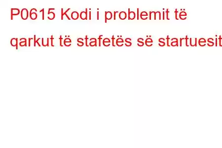 P0615 Kodi i problemit të qarkut të stafetës së startuesit