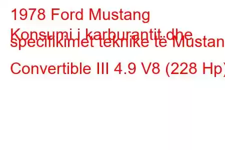 1978 Ford Mustang
Konsumi i karburantit dhe specifikimet teknike të Mustang Convertible III 4.9 V8 (228 Hp)