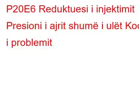 P20E6 Reduktuesi i injektimit Presioni i ajrit shumë i ulët Kodi i problemit