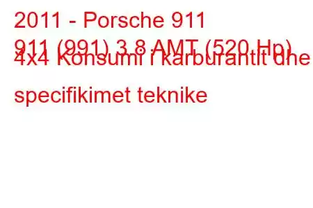 2011 - Porsche 911
911 (991) 3.8 AMT (520 Hp) 4x4 Konsumi i karburantit dhe specifikimet teknike