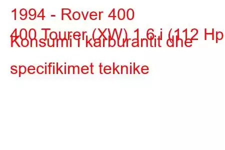 1994 - Rover 400
400 Tourer (XW) 1.6 i (112 Hp) Konsumi i karburantit dhe specifikimet teknike